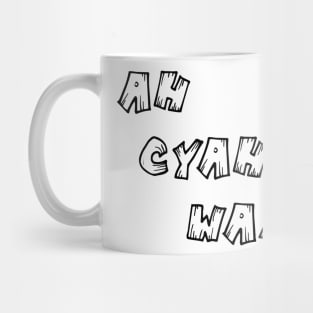 AH CYAH WAIT - IN BLACK Mug